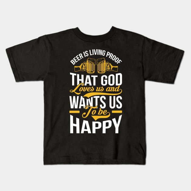 Beer Is Living Proof That God Loves Us And Wants Us To Be Happy T Shirt For Women Men Kids T-Shirt by QueenTees